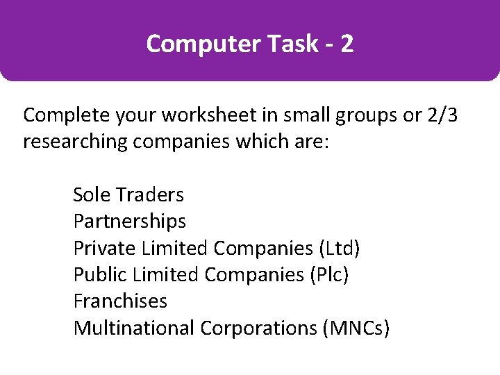 Computer Task - 2 Complete your worksheet in small groups or 2/3 researching companies Computer Task - 2 Complete your worksheet in small groups or 2/3 researching companies