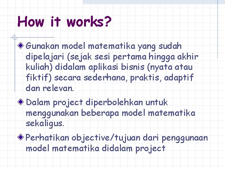How it works? Gunakan model matematika yang sudah dipelajari (sejak sesi pertama hingga akhir