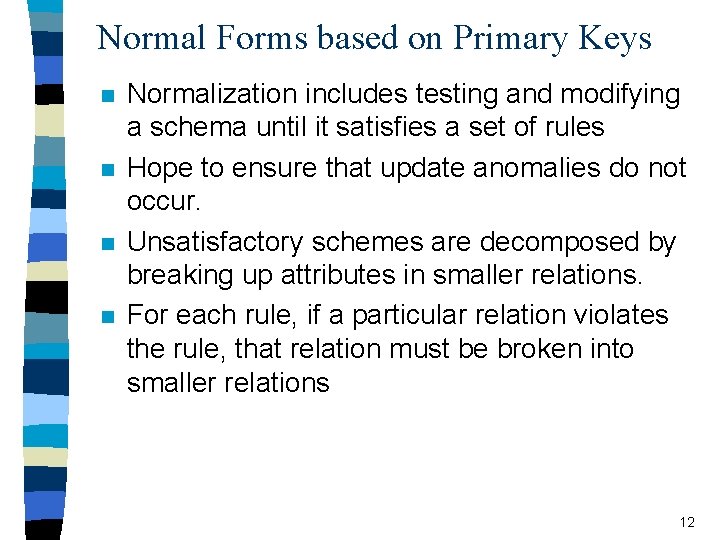 Normal Forms based on Primary Keys n n Normalization includes testing and modifying a