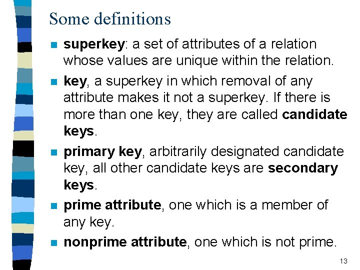 Some definitions n n n superkey: a set of attributes of a relation whose