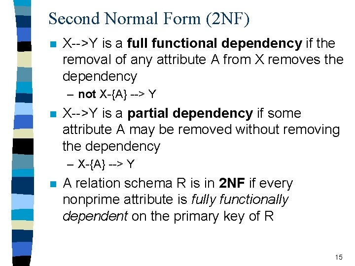 Second Normal Form (2 NF) n X-->Y is a full functional dependency if the