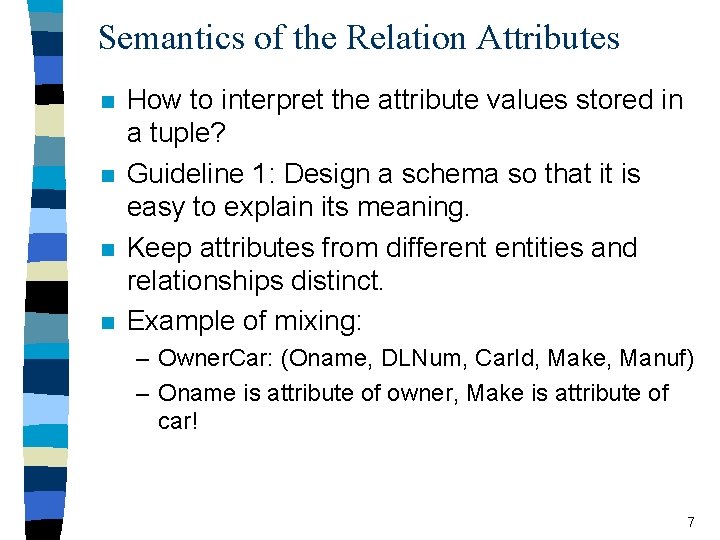 Semantics of the Relation Attributes n n How to interpret the attribute values stored