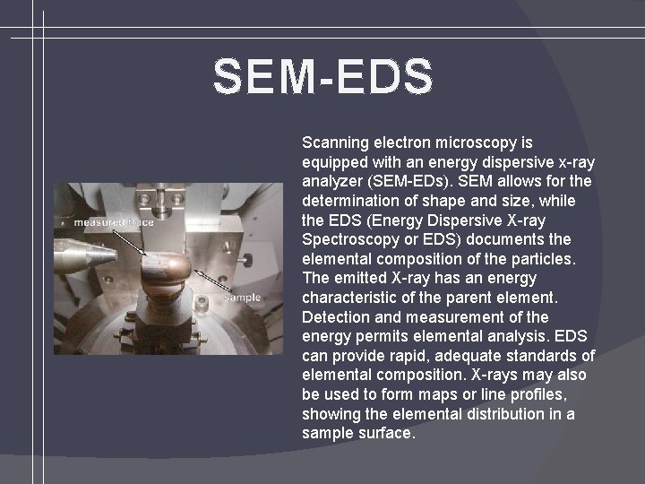 SEM-EDS Scanning electron microscopy is equipped with an energy dispersive x-ray analyzer (SEM-EDs). SEM