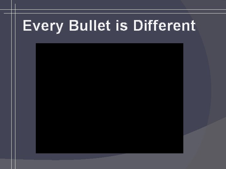 Every Bullet is Different 