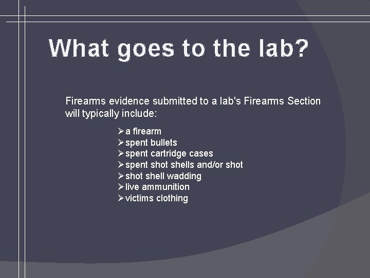 What goes to the lab? Firearms evidence submitted to a lab's Firearms Section will