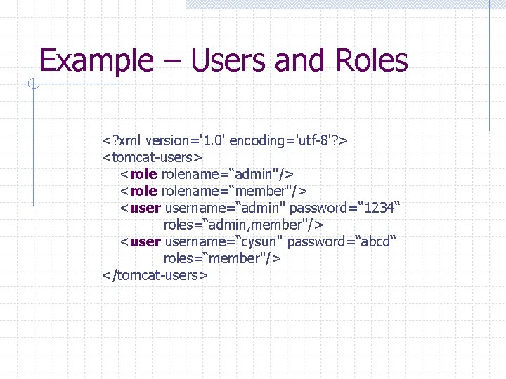 Example – Users and Roles <? xml version='1. 0' encoding='utf-8'? > <tomcat-users> <rolename=“admin"/> <rolename=“member"/>
