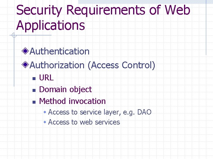 Security Requirements of Web Applications Authentication Authorization (Access Control) n n n URL Domain