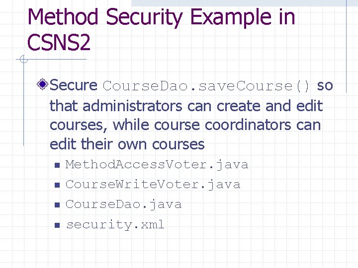 Method Security Example in CSNS 2 Secure Course. Dao. save. Course() so that administrators