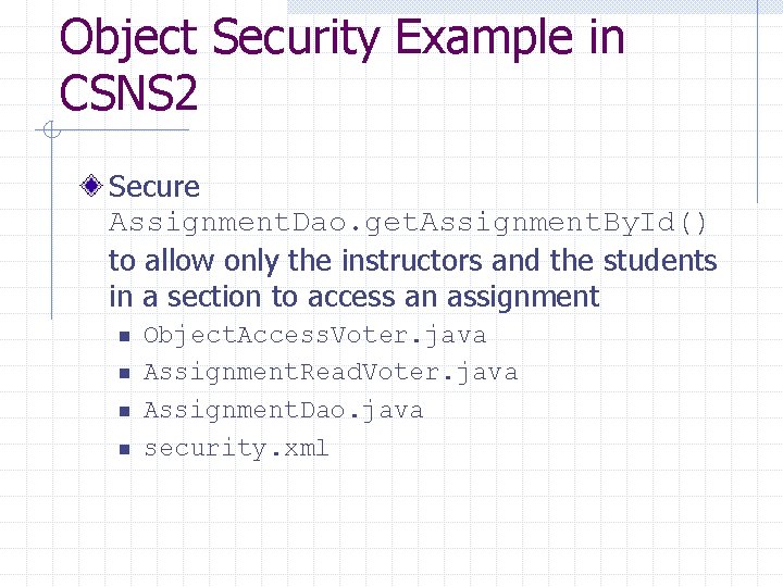 Object Security Example in CSNS 2 Secure Assignment. Dao. get. Assignment. By. Id() to