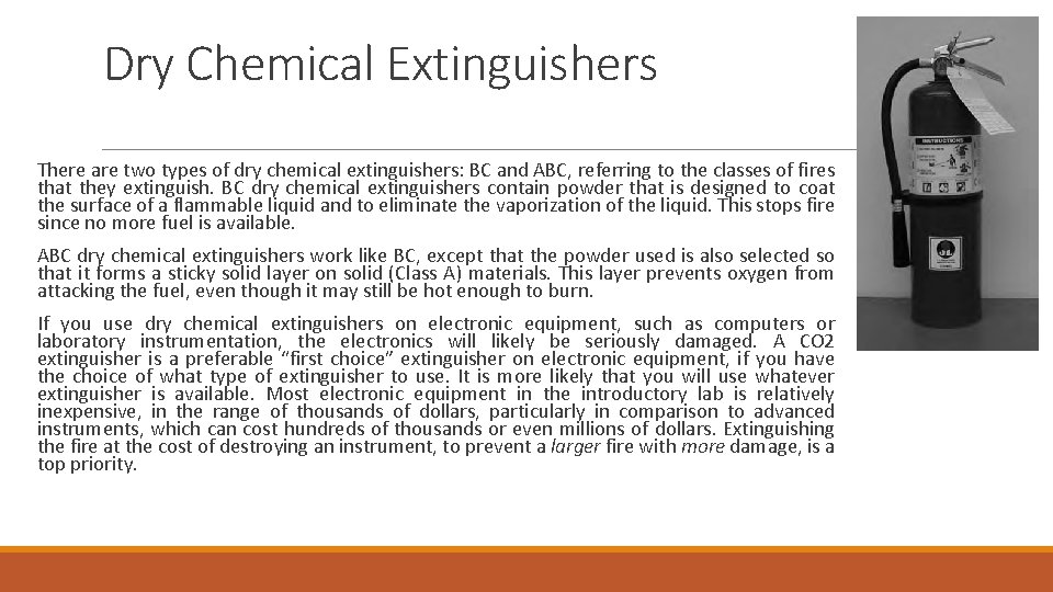 Dry Chemical Extinguishers There are two types of dry chemical extinguishers: BC and ABC,
