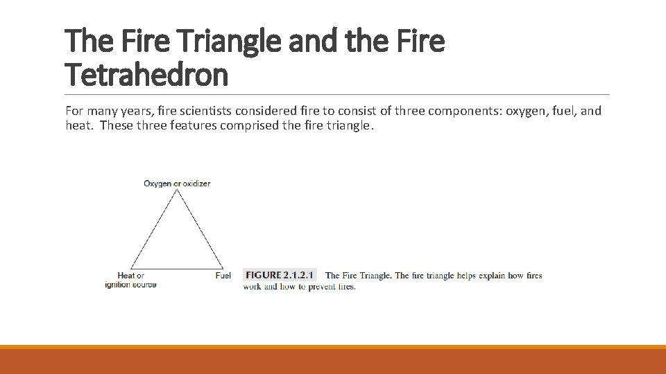 The Fire Triangle and the Fire Tetrahedron For many years, fire scientists considered fire