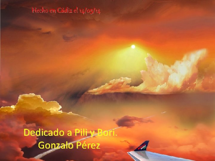 Hecho en Cádiz el 14/05/14 Dedicado a Pili y Bori. Gonzalo Pérez 