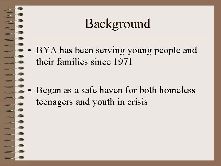 Background • BYA has been serving young people and their families since 1971 •