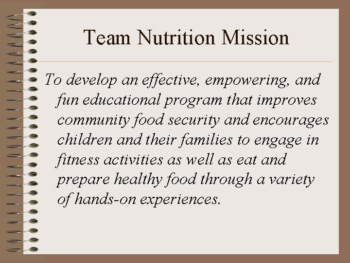 Team Nutrition Mission To develop an effective, empowering, and fun educational program that improves