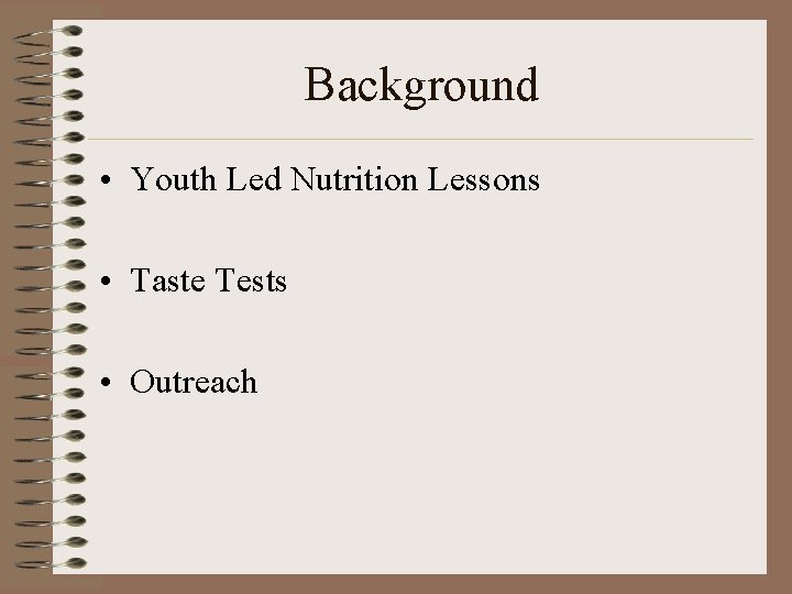 Background • Youth Led Nutrition Lessons • Taste Tests • Outreach 