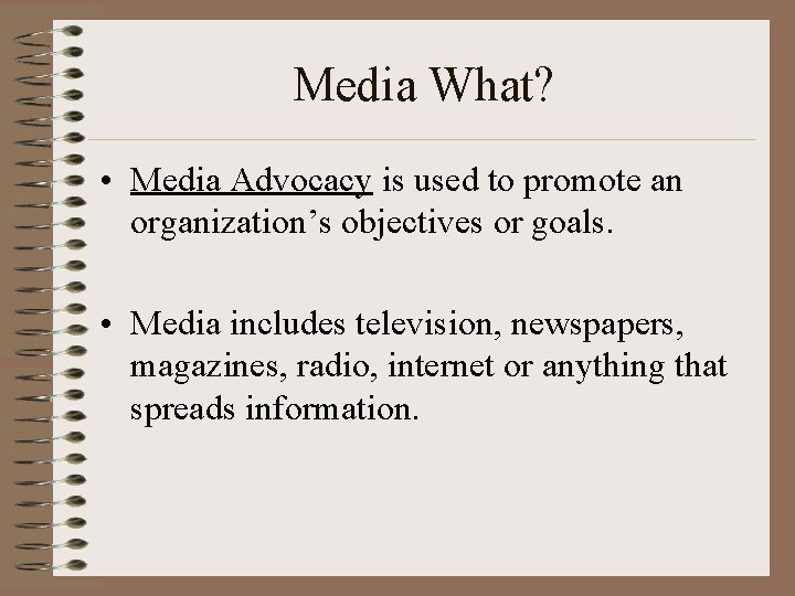 Media What? • Media Advocacy is used to promote an organization’s objectives or goals.