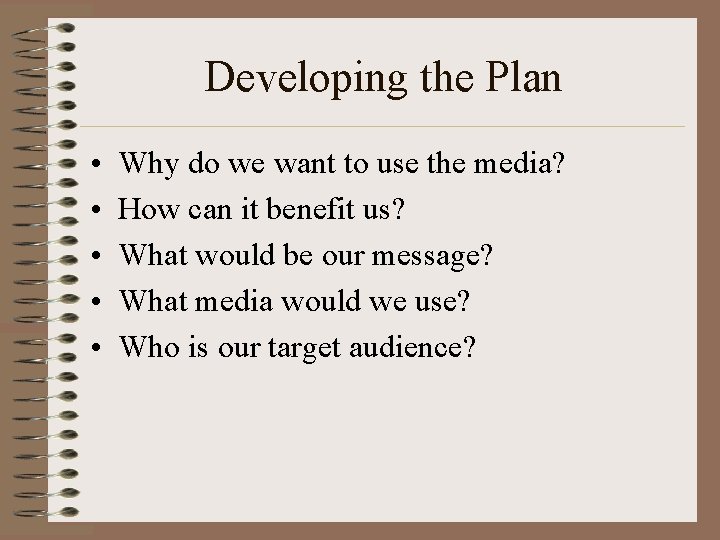 Developing the Plan • • • Why do we want to use the media?