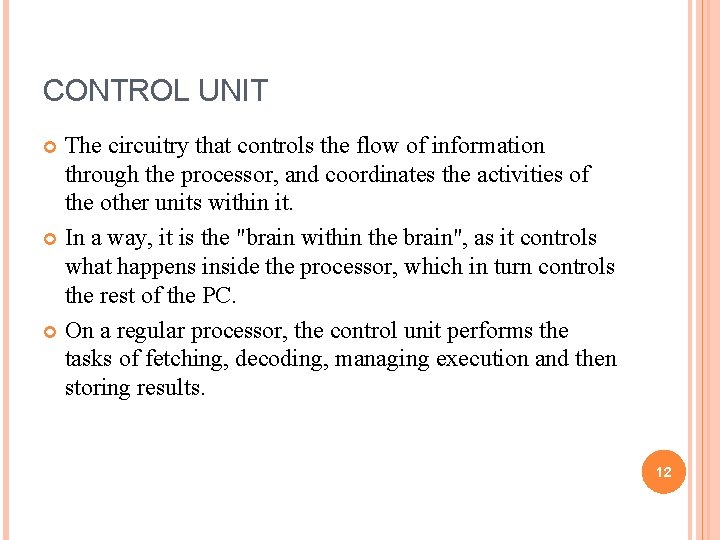 CONTROL UNIT The circuitry that controls the flow of information through the processor, and