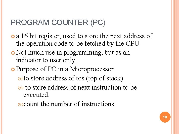 PROGRAM COUNTER (PC) a 16 bit register, used to store the next address of