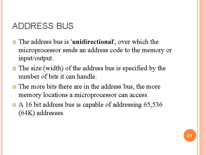 ADDRESS BUS The address bus is 'unidirectional', over which the microprocessor sends an address