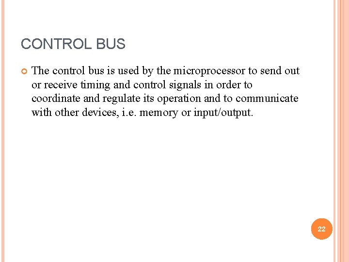 CONTROL BUS The control bus is used by the microprocessor to send out or