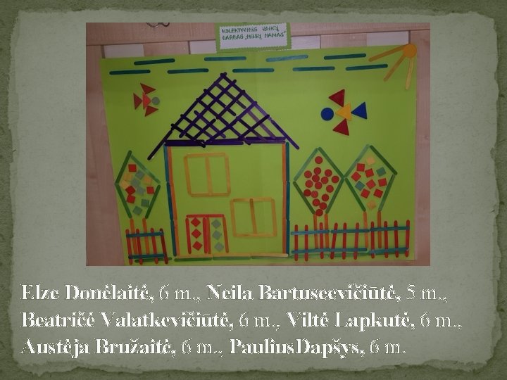 Elze Donėlaitė, 6 m. , Neila Bartuseevičiūtė, 5 m. , Beatričė Valatkevičiūtė, 6 m.