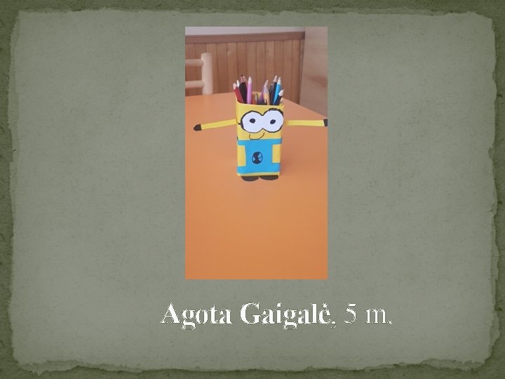 Agota Gaigalė, 5 m. 