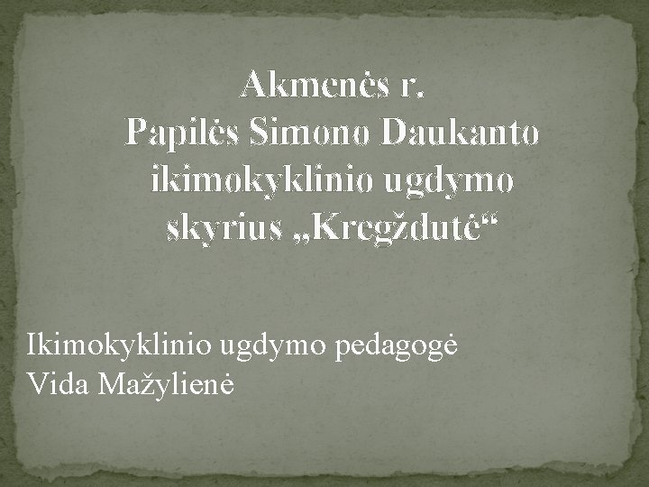 Akmenės r. Papilės Simono Daukanto ikimokyklinio ugdymo skyrius , , Kregždutė“ Ikimokyklinio ugdymo pedagogė