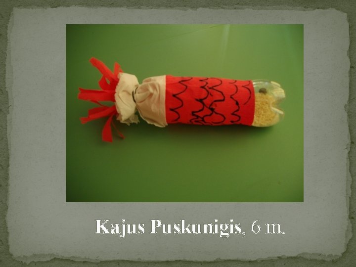 Kajus Puskunigis, 6 m. 