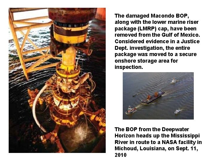The damaged Macondo BOP, along with the lower marine riser package (LMRP) cap, have