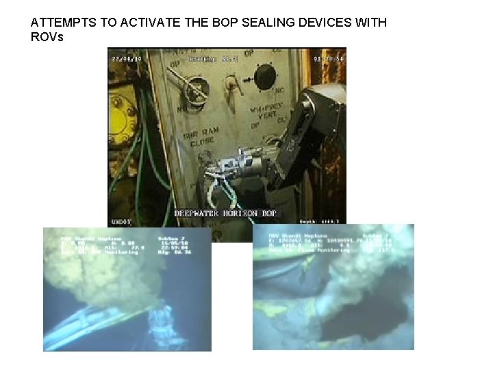 ATTEMPTS TO ACTIVATE THE BOP SEALING DEVICES WITH ROVs 