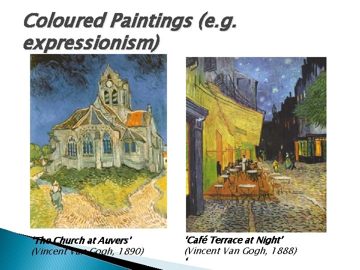 Coloured Paintings (e. g. expressionism) ‘The Church at Auvers’ (Vincent Van Gogh, 1890) ‘Café