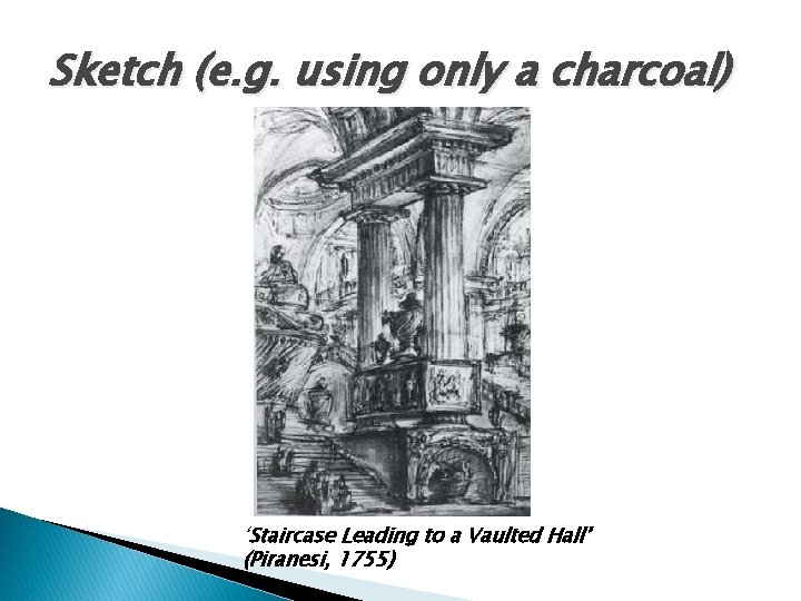 Sketch (e. g. using only a charcoal) ‘Staircase Leading to a Vaulted Hall’ (Piranesi,