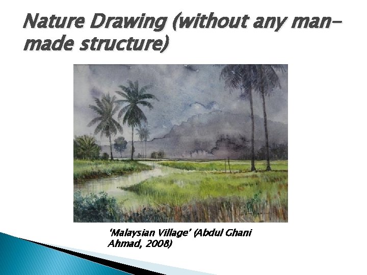 Nature Drawing (without any manmade structure) ‘Malaysian Village’ (Abdul Ghani Ahmad, 2008) 