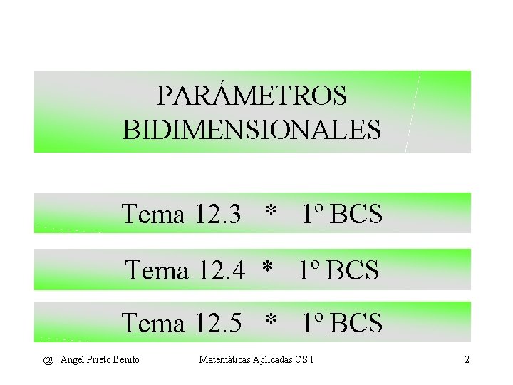 PARÁMETROS BIDIMENSIONALES Tema 12. 3 * 1º BCS Tema 12. 4 * 1º BCS