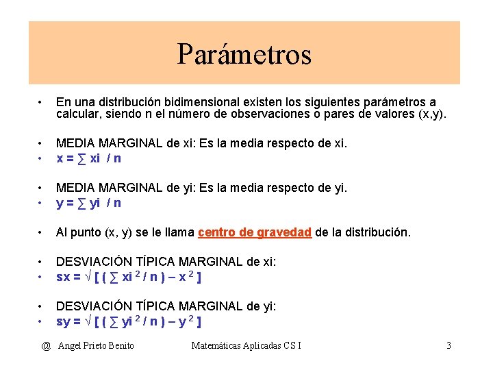 Parámetros • En una distribución bidimensional existen los siguientes parámetros a calcular, siendo n