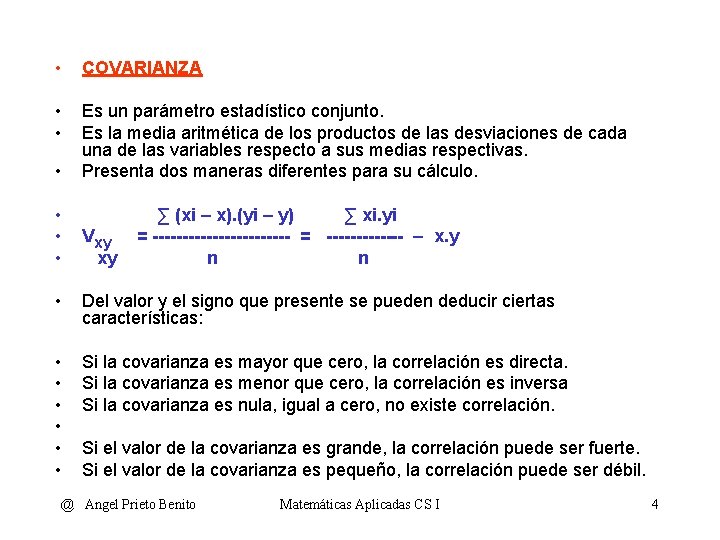  • COVARIANZA • • Es un parámetro estadístico conjunto. Es la media aritmética