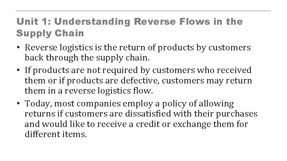 Unit 1: Understanding Reverse Flows in the Supply Chain • Reverse logistics is the