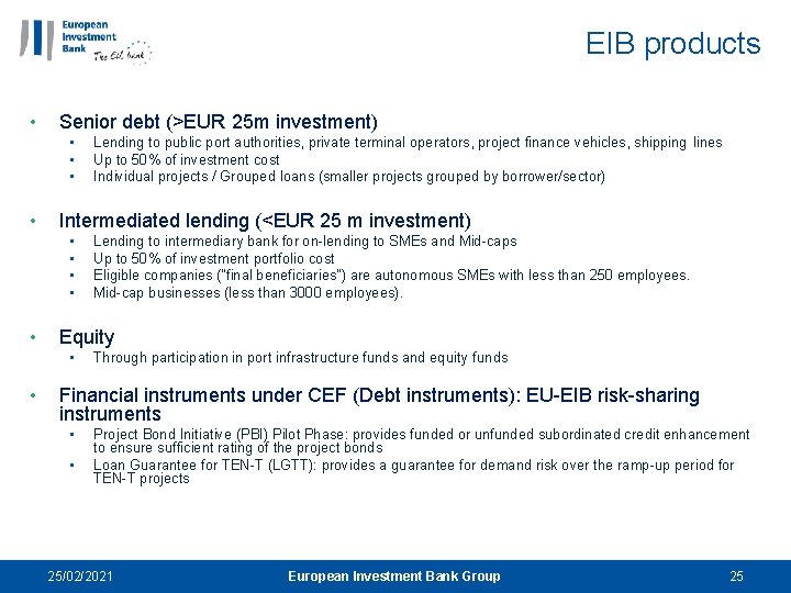 EIB products • Senior debt (>EUR 25 m investment) • • Intermediated lending (<EUR