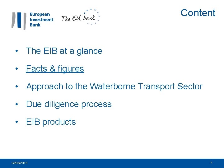 Content • The EIB at a glance • Facts & figures • Approach to