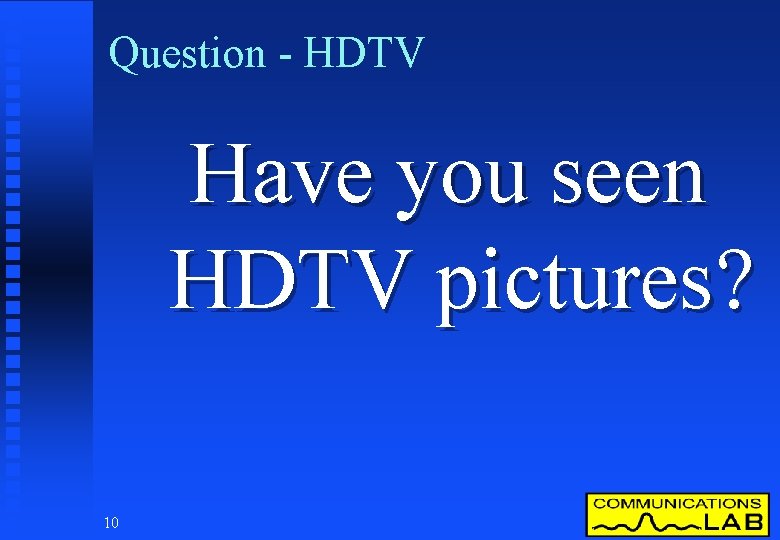 Question - HDTV Have you seen HDTV pictures? 10 
