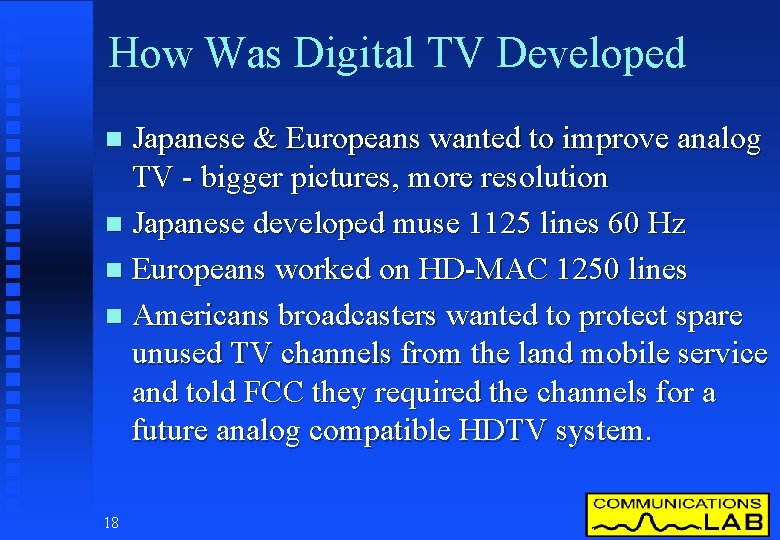 How Was Digital TV Developed Japanese & Europeans wanted to improve analog TV -