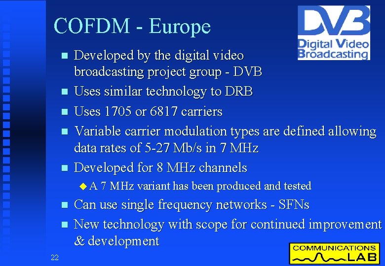COFDM - Europe n n n Developed by the digital video broadcasting project group