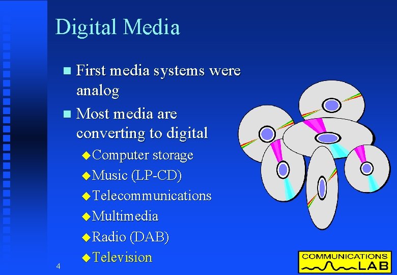 Digital Media First media systems were analog n Most media are converting to digital