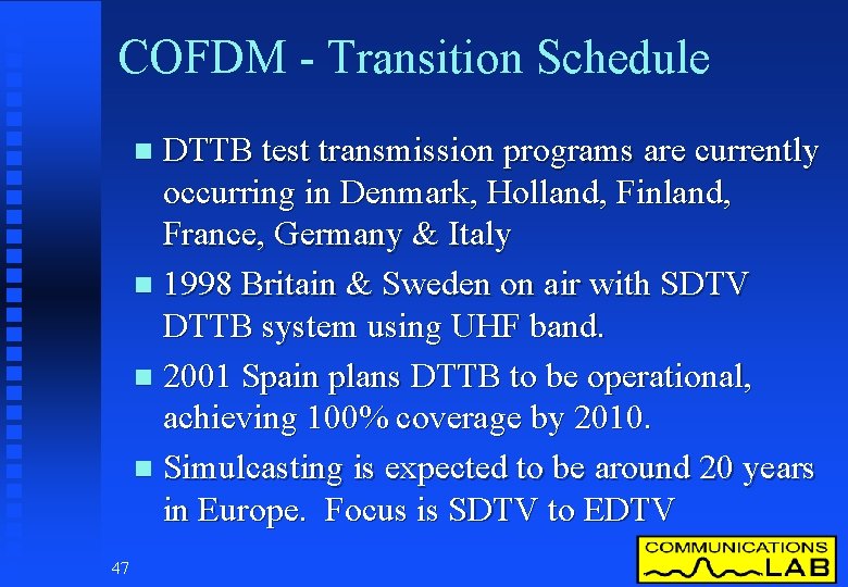 COFDM - Transition Schedule DTTB test transmission programs are currently occurring in Denmark, Holland,