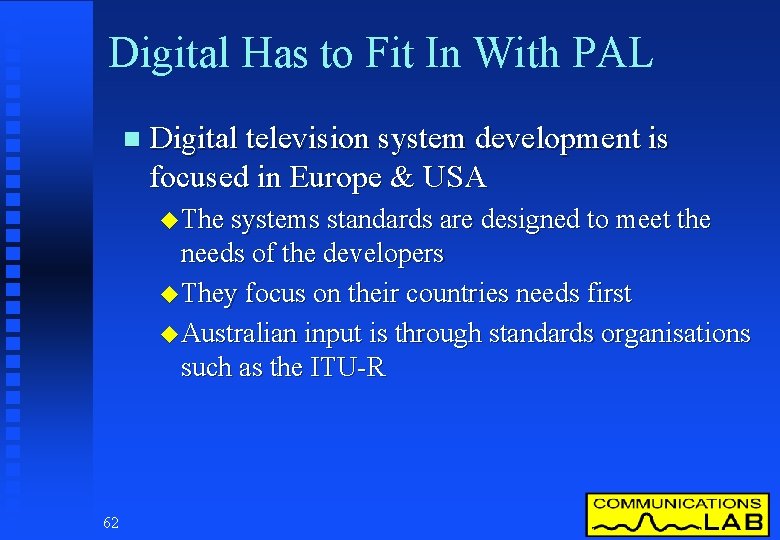 Digital Has to Fit In With PAL n Digital television system development is focused