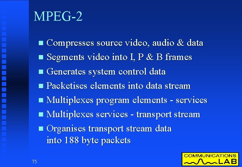 MPEG-2 Compresses source video, audio & data n Segments video into I, P &