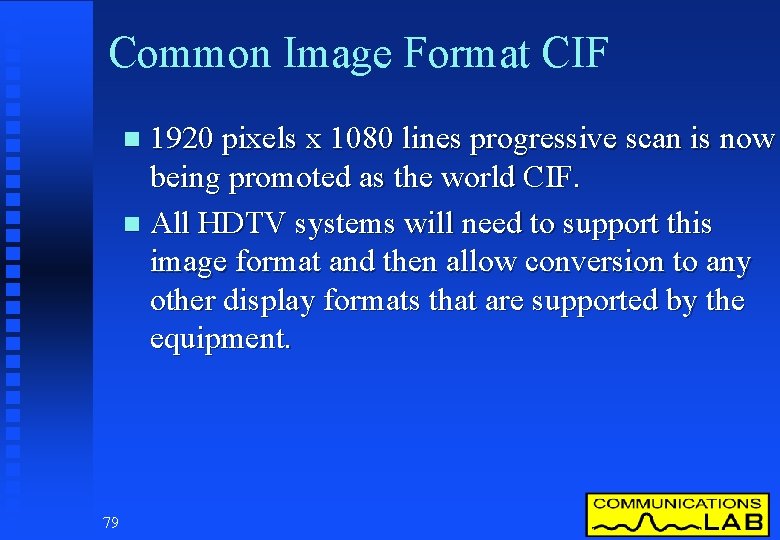 Common Image Format CIF 1920 pixels x 1080 lines progressive scan is now being