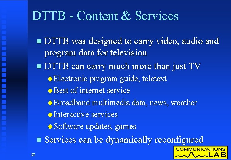 DTTB - Content & Services DTTB was designed to carry video, audio and program