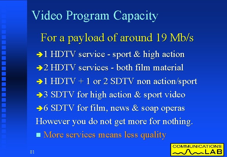 Video Program Capacity For a payload of around 19 Mb/s è 1 HDTV service